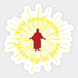 Ya'll Need Some Jesus Up In Here Sticker